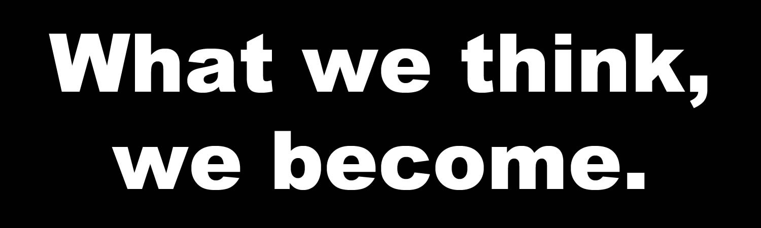 What we think, we become. Bumper Sticker, Magnet or Window Cling