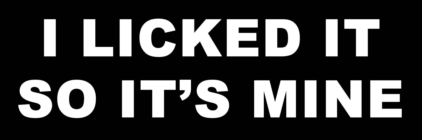 I Licked It So Its Mine Vinyl Sticker, Window Cling or Magnet in UV Laminate Coating