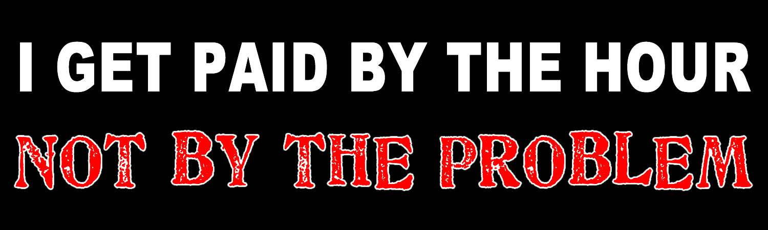 I Get Paid By The Hour Not By The Problem Vinyl Sticker, Window Cling or Magnet in UV Laminate Coating