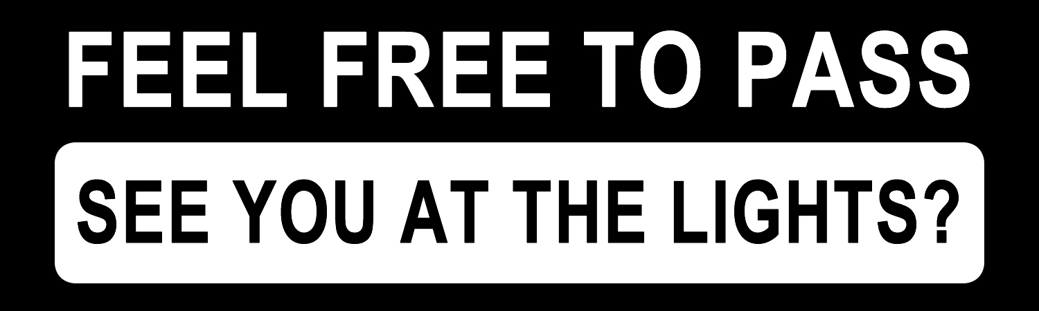 Feel Free To Pass See You At The Lights Vinyl Bumper Sticker, Window Cling or Bumper Sticker Magnet in UV Laminate Coating