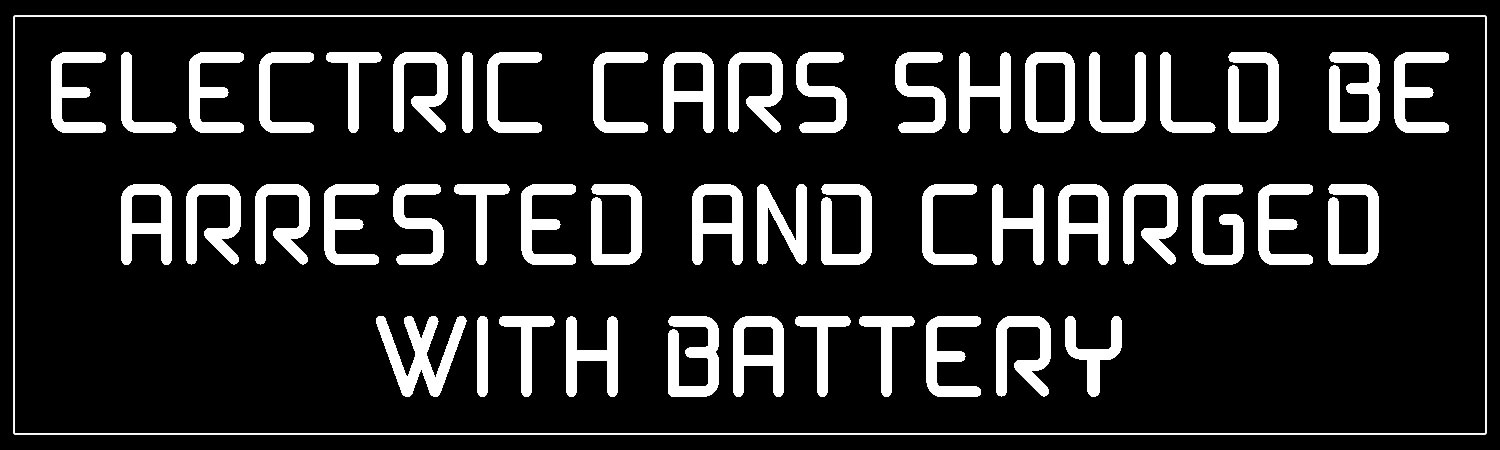 Electric cars should be arrested and charged with battery Vinyl Bumper Sticker, Window Cling or Bumper Sticker Magnet in UV Laminate Coating
