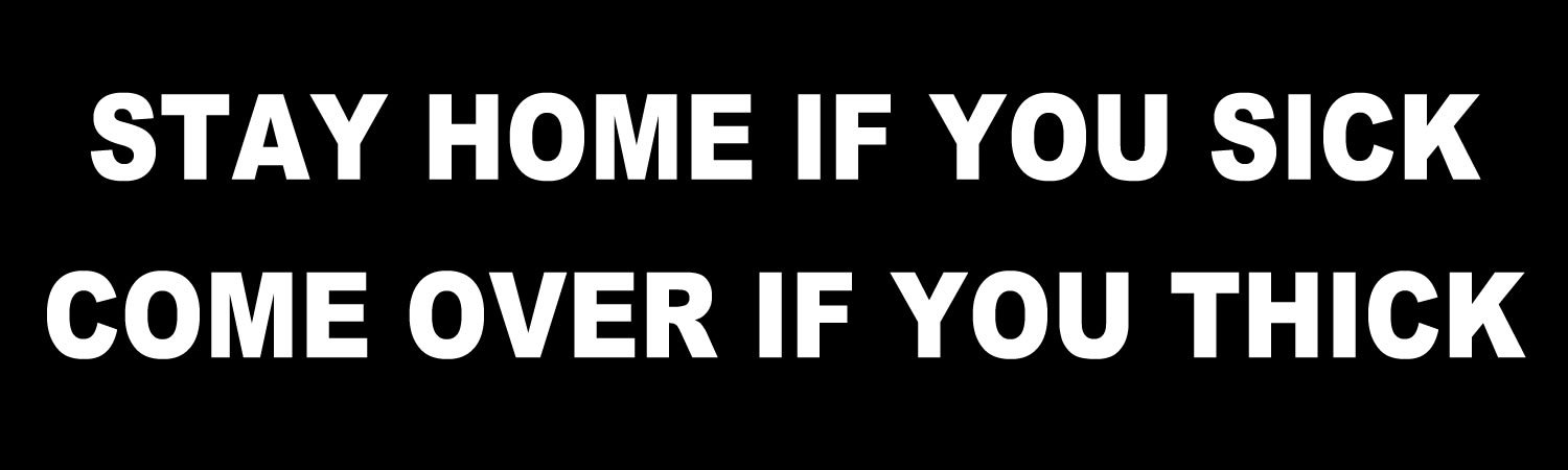  Stay Home If You Sick Come Over If You  Thick  Vinyl Bumper Sticker  Window Cling or Bumper Sticker Magnet in UV Laminate Coating