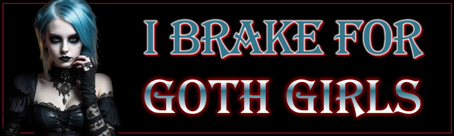 I Brake for Goth Girls Vinyl Bumper Sticker  Window Cling or Bumper Sticker Magnet in UV Laminate Coating