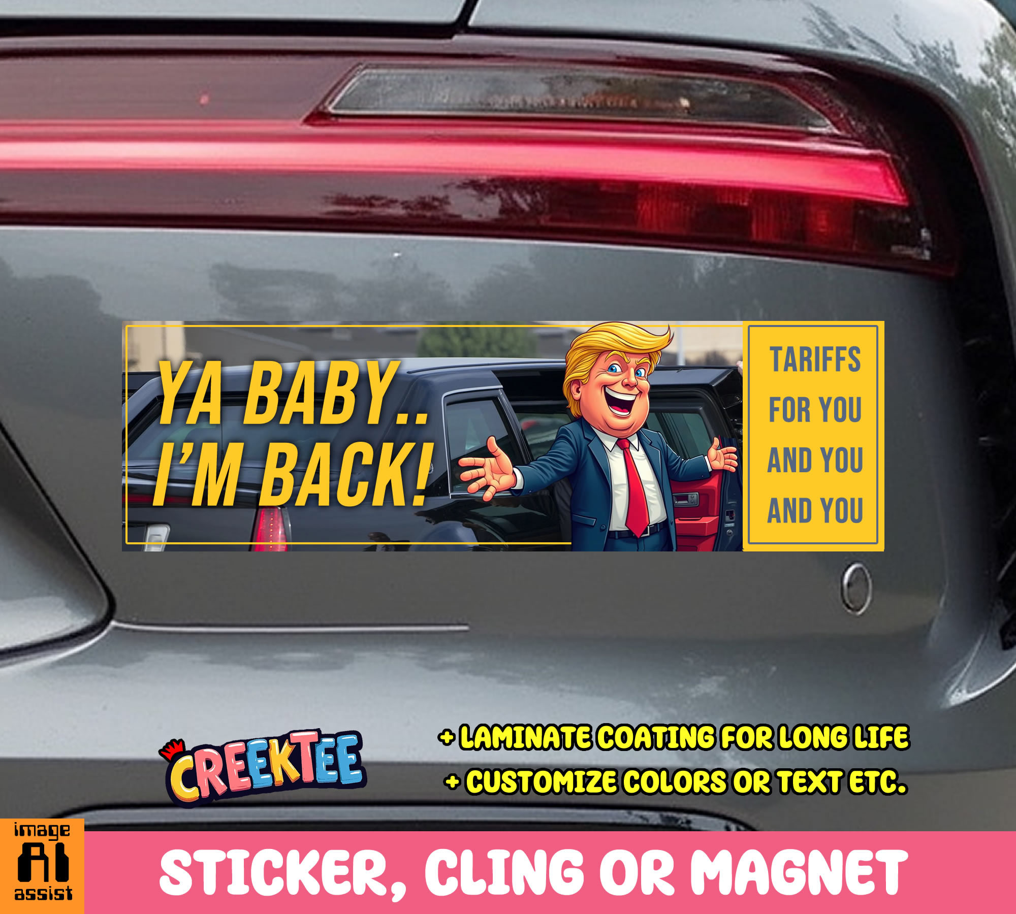 Ya Baby   I m Back  Tariffs for You and You and You Vinyl Bumper Sticker  Window Cling or Magnet in UV Laminate Coating and Various Sizes